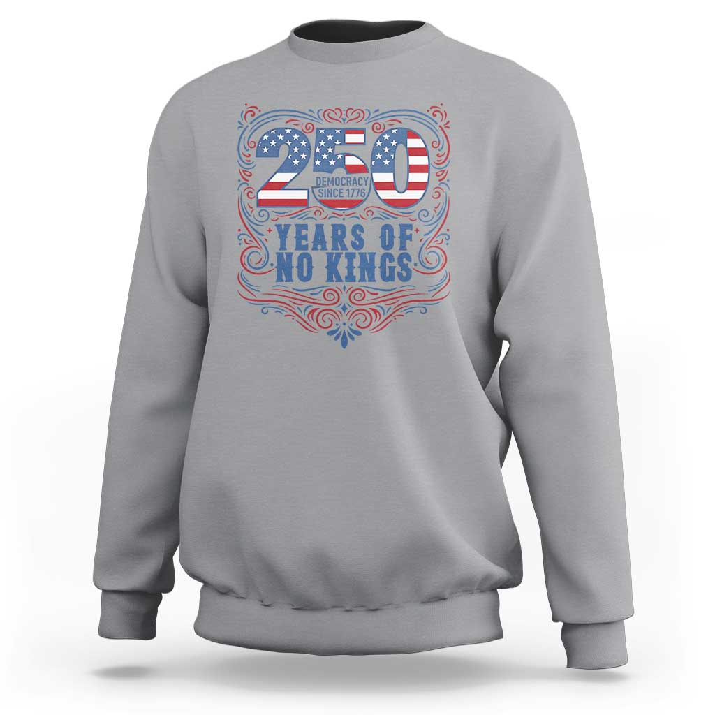 250 Years Of No Kings Sweatshirt American Freedom Protest