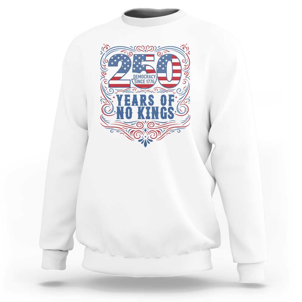 250 Years Of No Kings Sweatshirt American Freedom Protest
