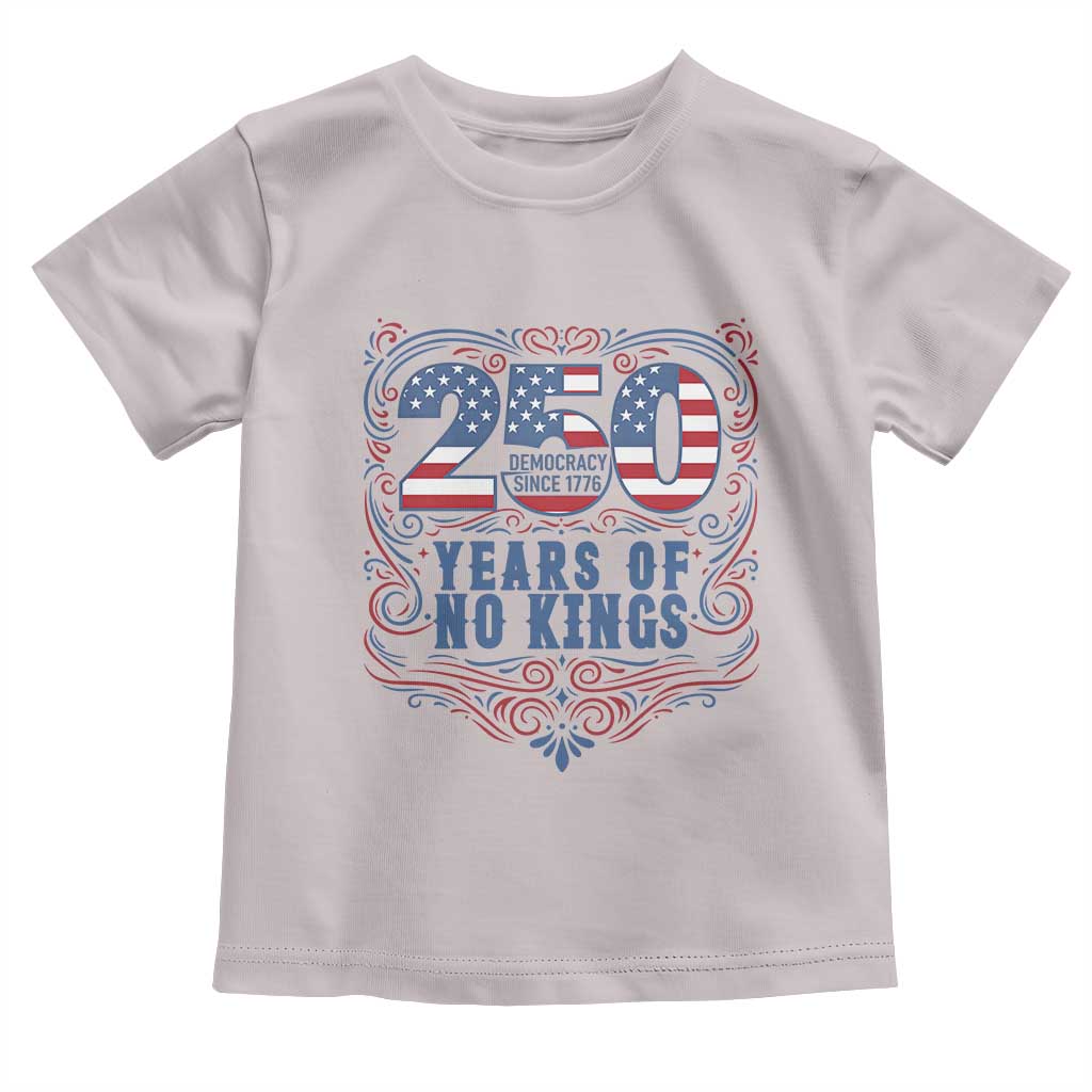 250 Years Of No Kings Toddler T Shirt American Freedom Protest