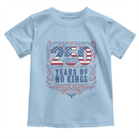 250 Years Of No Kings Toddler T Shirt American Freedom Protest