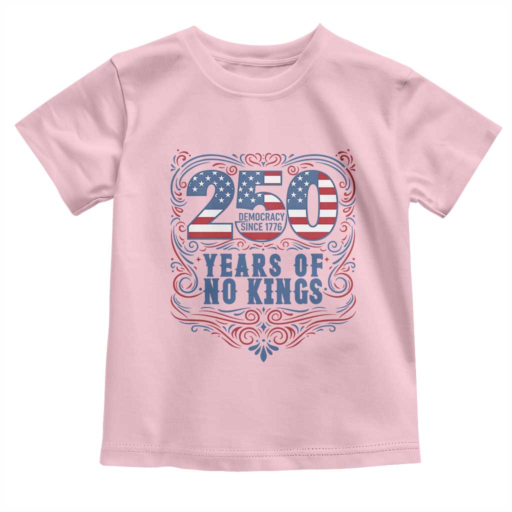 250 Years Of No Kings Toddler T Shirt American Freedom Protest