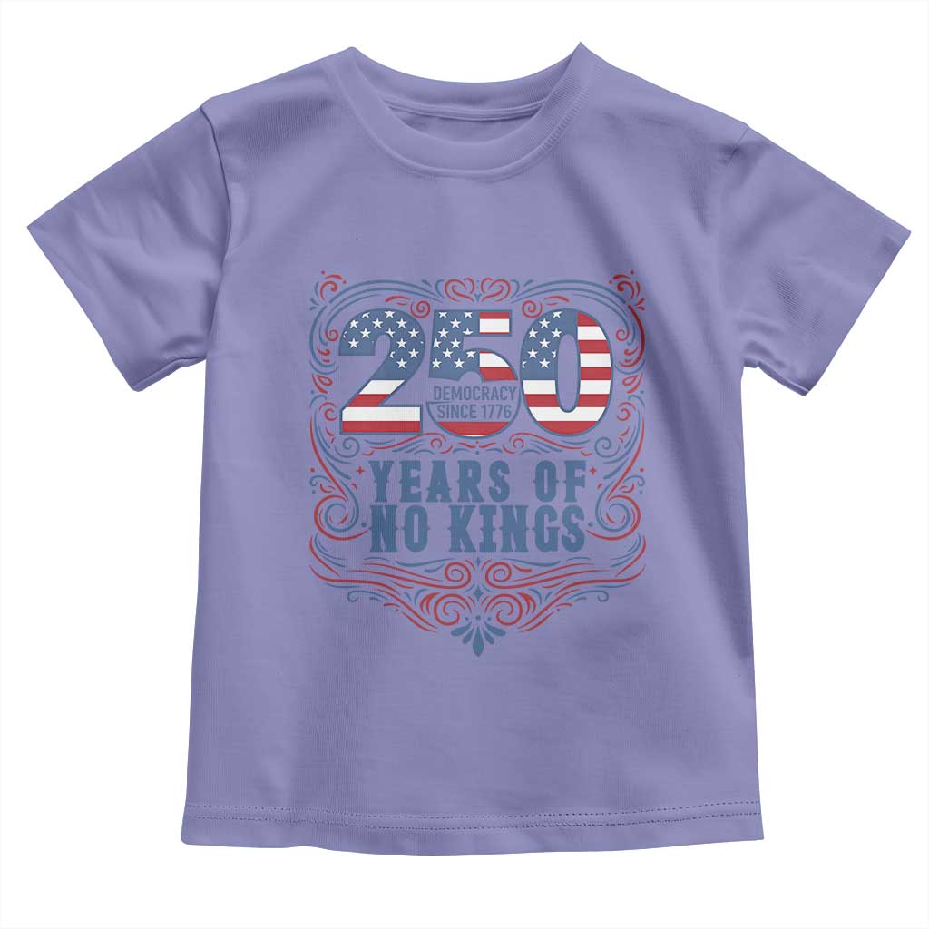 250 Years Of No Kings Toddler T Shirt American Freedom Protest