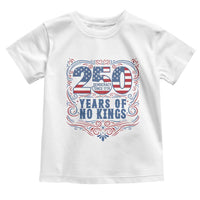 250 Years Of No Kings Toddler T Shirt American Freedom Protest
