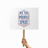 We The People Serve No Kings Protest Sign American Patriot Freedom Gift