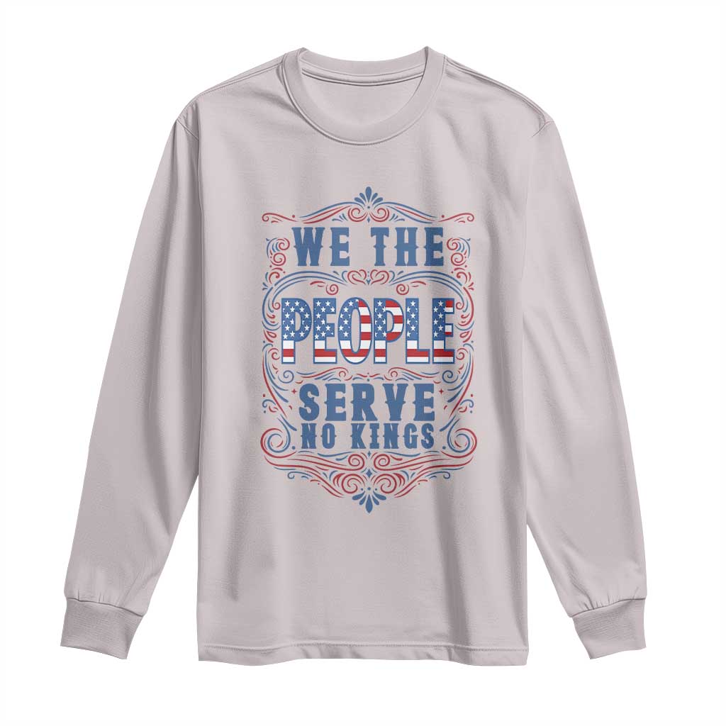We The People Serve No Kings Long Sleeve Shirt American Patriot Freedom Gift