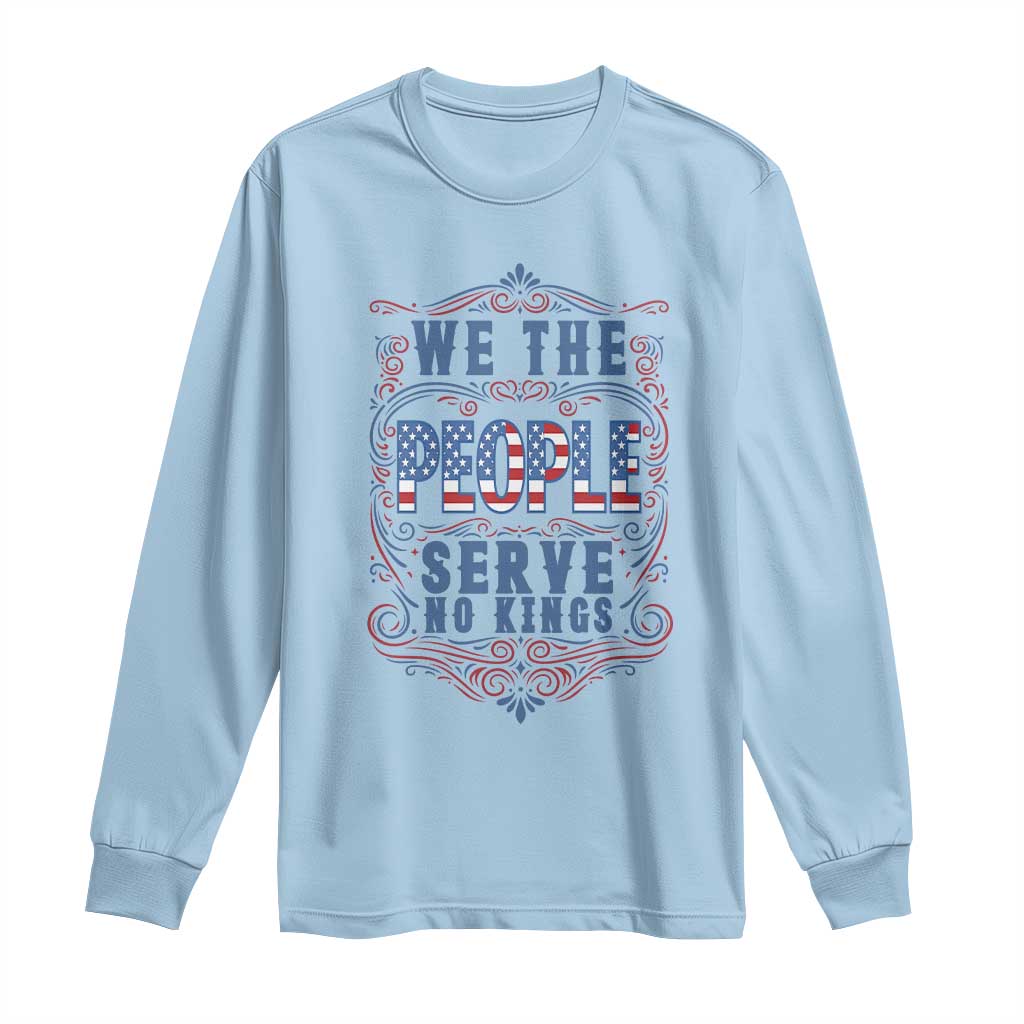 We The People Serve No Kings Long Sleeve Shirt American Patriot Freedom Gift