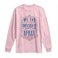 We The People Serve No Kings Long Sleeve Shirt American Patriot Freedom Gift