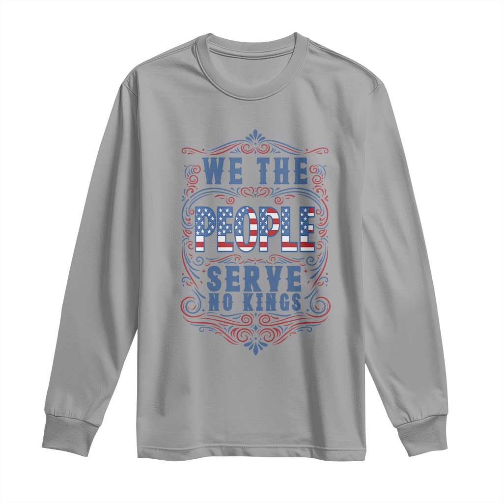 We The People Serve No Kings Long Sleeve Shirt American Patriot Freedom Gift