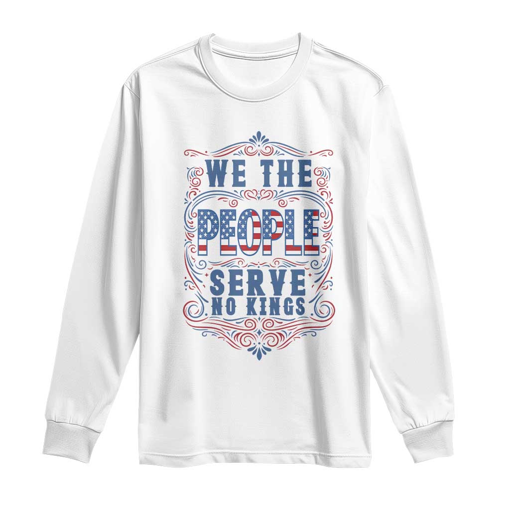 We The People Serve No Kings Long Sleeve Shirt American Patriot Freedom Gift