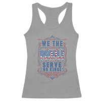 We The People Serve No Kings Racerback Tank Top American Patriot Freedom Gift
