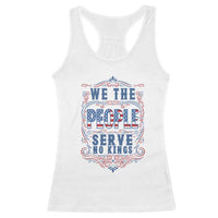 We The People Serve No Kings Racerback Tank Top American Patriot Freedom Gift