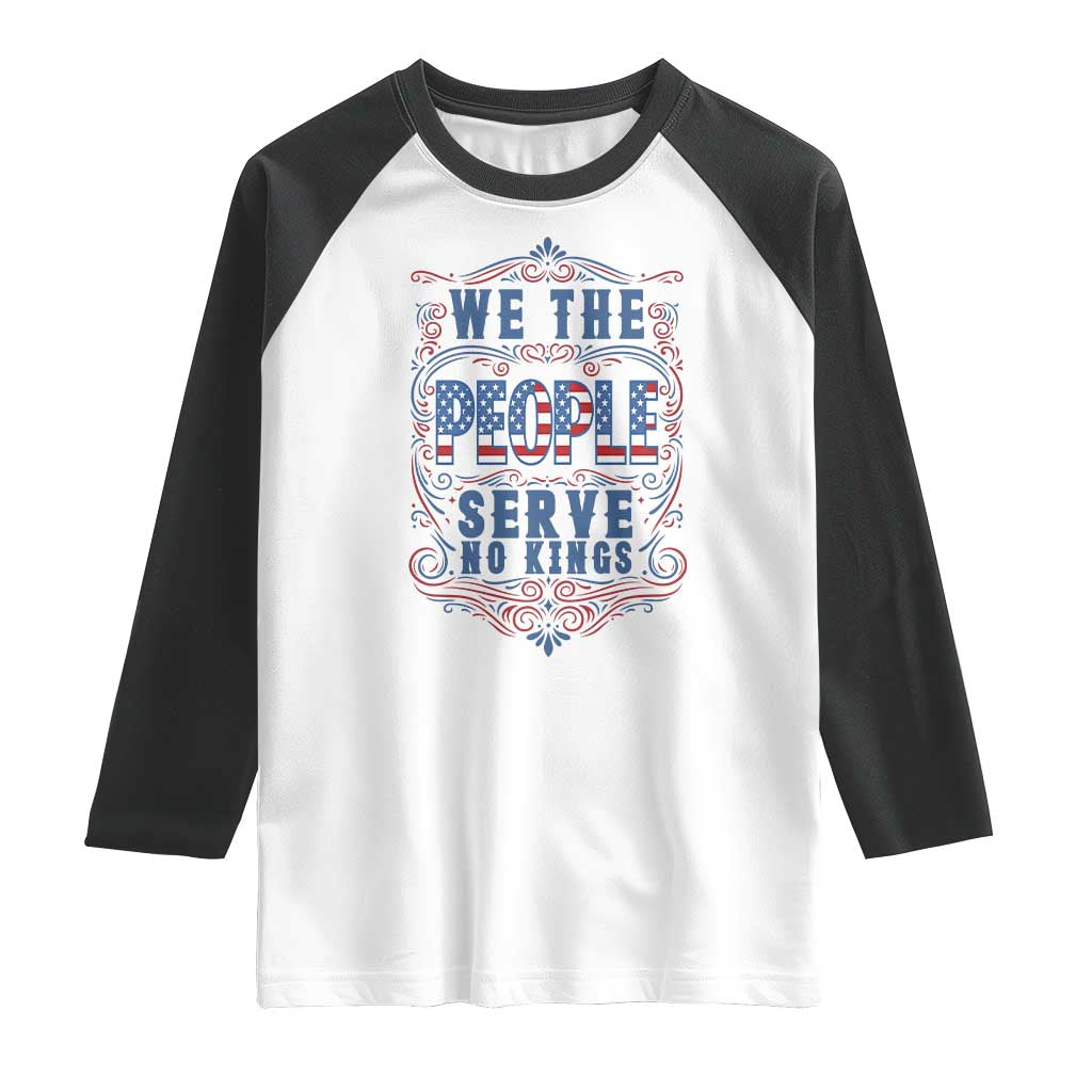 We The People Serve No Kings Raglan Shirt American Patriot Freedom Gift
