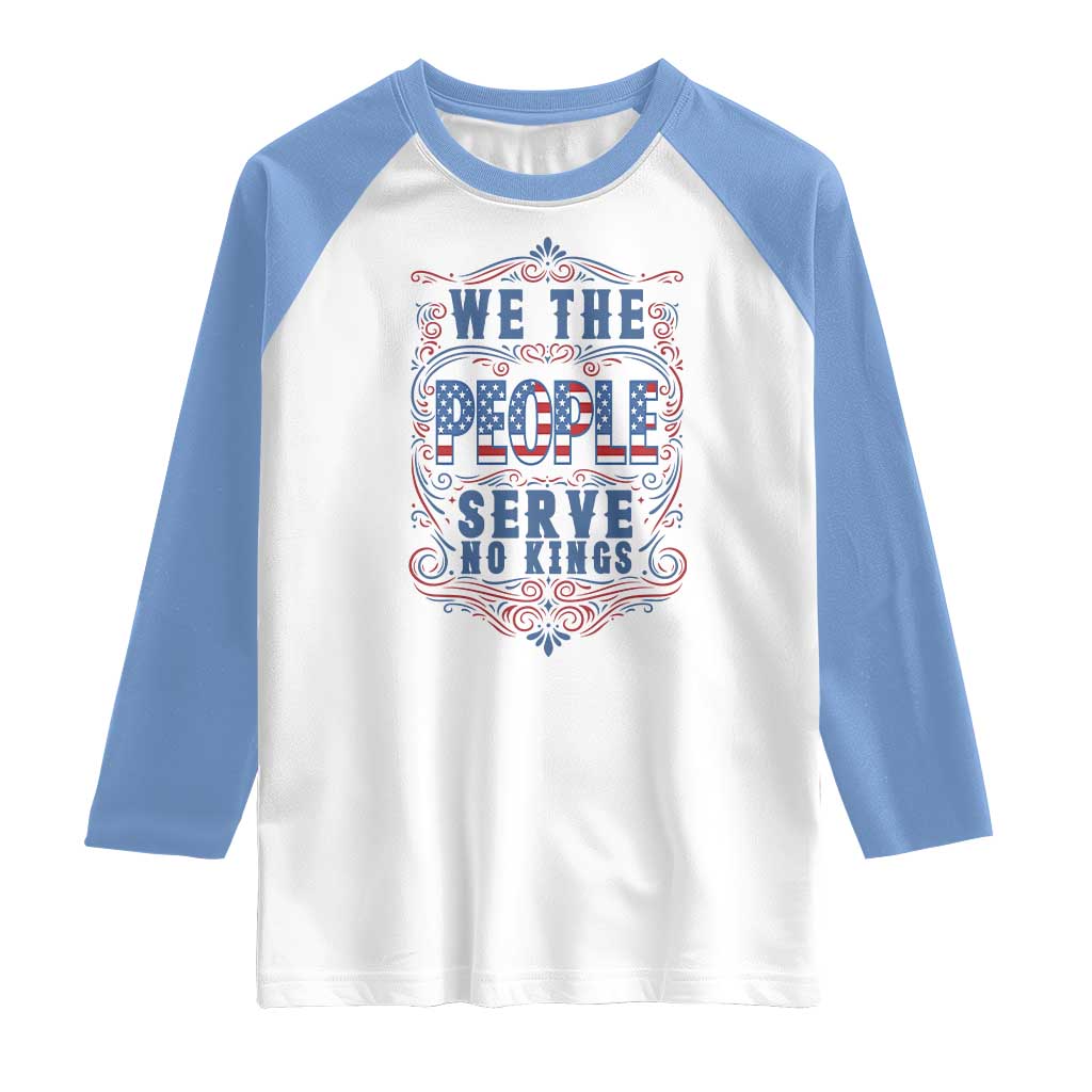 We The People Serve No Kings Raglan Shirt American Patriot Freedom Gift