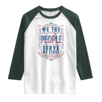 We The People Serve No Kings Raglan Shirt American Patriot Freedom Gift