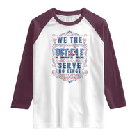 We The People Serve No Kings Raglan Shirt American Patriot Freedom Gift