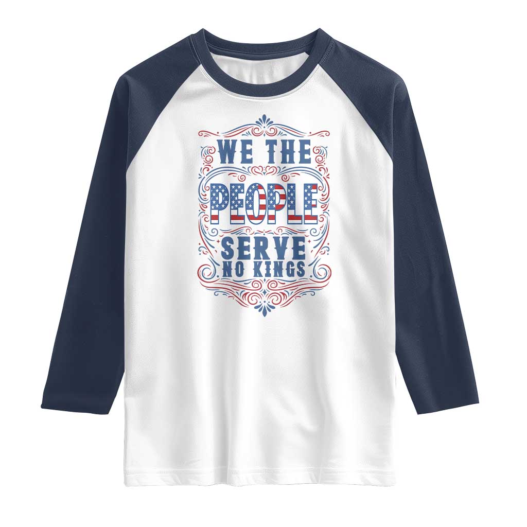 We The People Serve No Kings Raglan Shirt American Patriot Freedom Gift