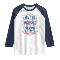 We The People Serve No Kings Raglan Shirt American Patriot Freedom Gift