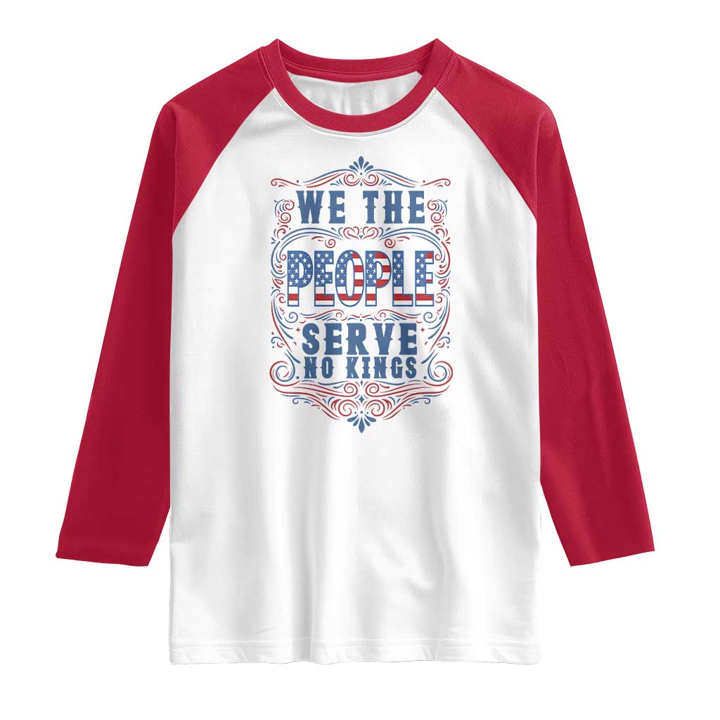 We The People Serve No Kings Raglan Shirt American Patriot Freedom Gift
