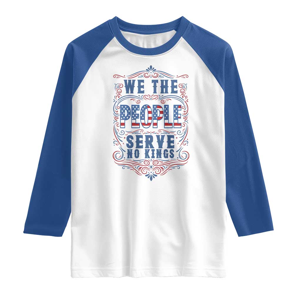 We The People Serve No Kings Raglan Shirt American Patriot Freedom Gift