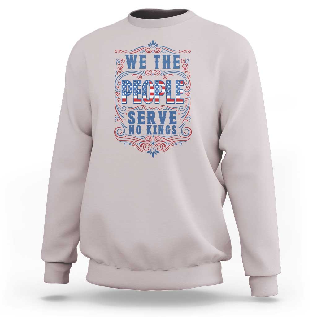 We The People Serve No Kings Sweatshirt American Patriot Freedom Gift
