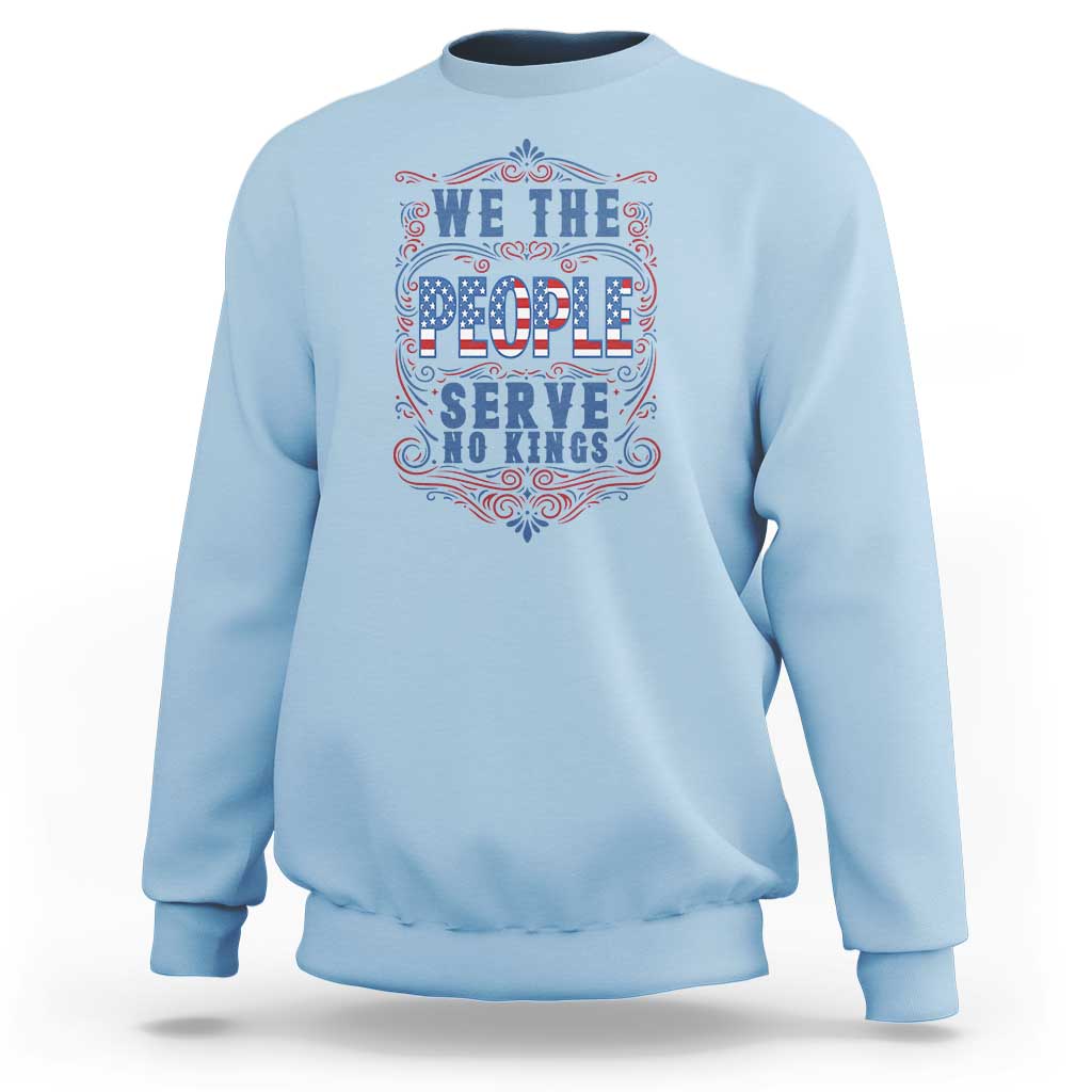 We The People Serve No Kings Sweatshirt American Patriot Freedom Gift