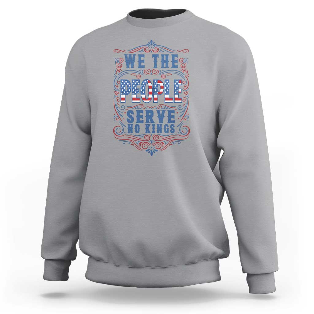 We The People Serve No Kings Sweatshirt American Patriot Freedom Gift