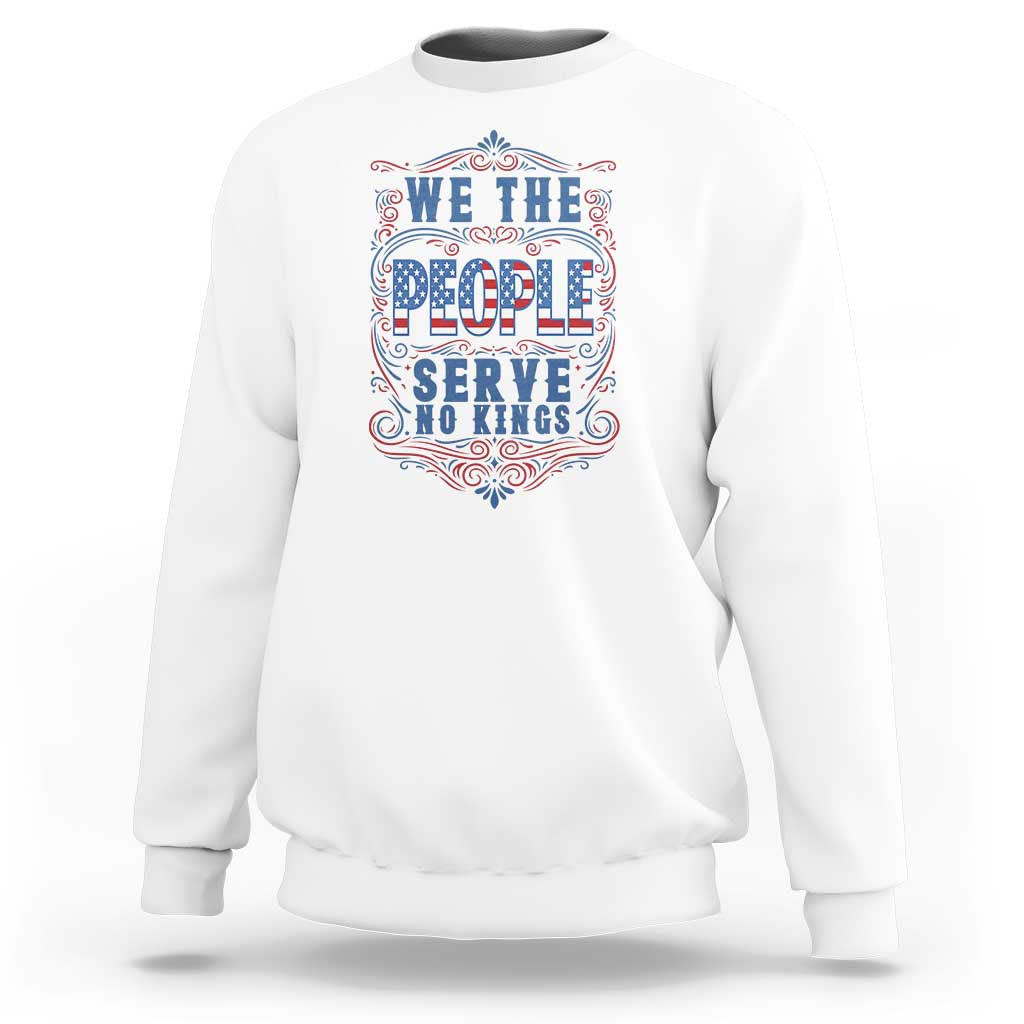 We The People Serve No Kings Sweatshirt American Patriot Freedom Gift