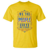 We The People Serve No Kings T Shirt American Patriot Freedom Gift