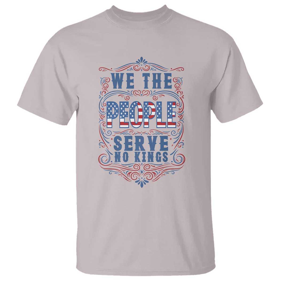 We The People Serve No Kings T Shirt American Patriot Freedom Gift