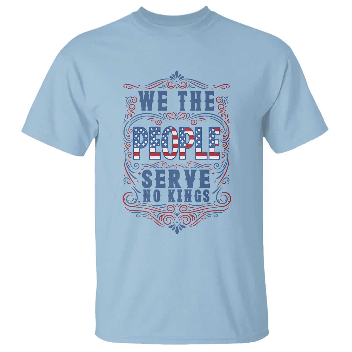 We The People Serve No Kings T Shirt American Patriot Freedom Gift