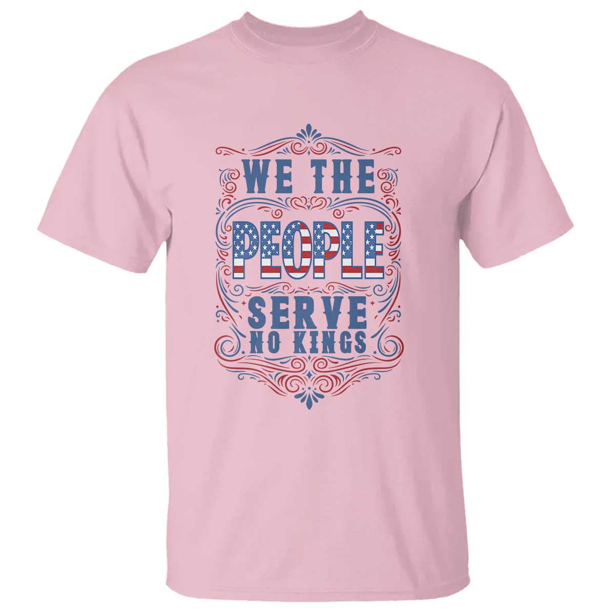 We The People Serve No Kings T Shirt American Patriot Freedom Gift