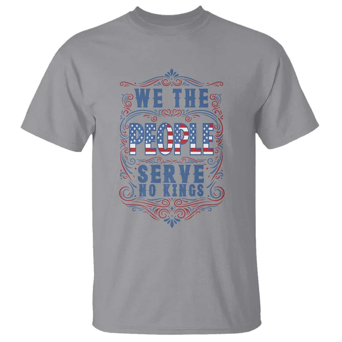 We The People Serve No Kings T Shirt American Patriot Freedom Gift