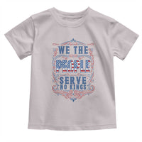 We The People Serve No Kings Toddler T Shirt American Patriot Freedom Gift