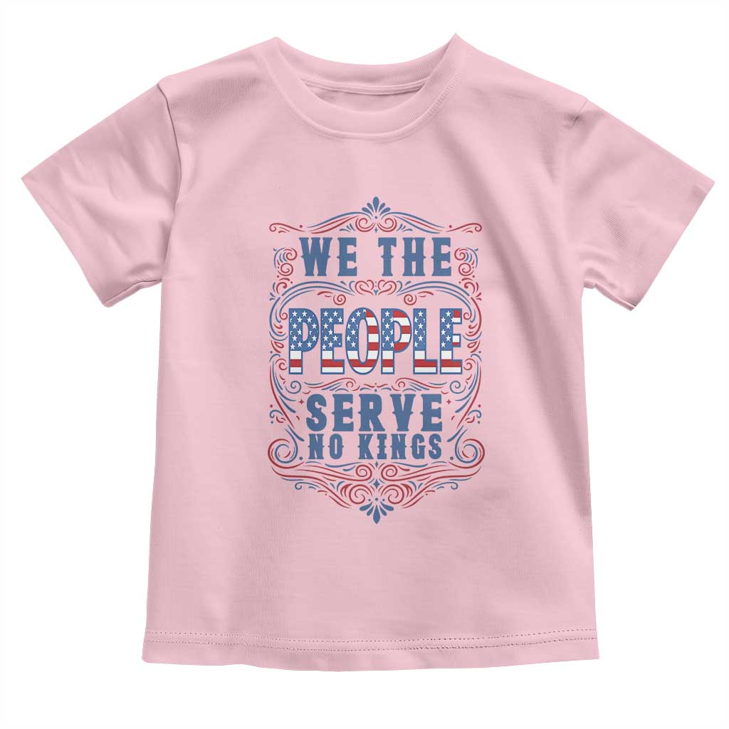 We The People Serve No Kings Toddler T Shirt American Patriot Freedom Gift