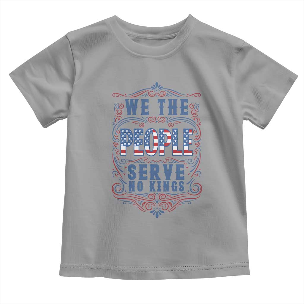 We The People Serve No Kings Toddler T Shirt American Patriot Freedom Gift