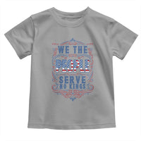 We The People Serve No Kings Toddler T Shirt American Patriot Freedom Gift
