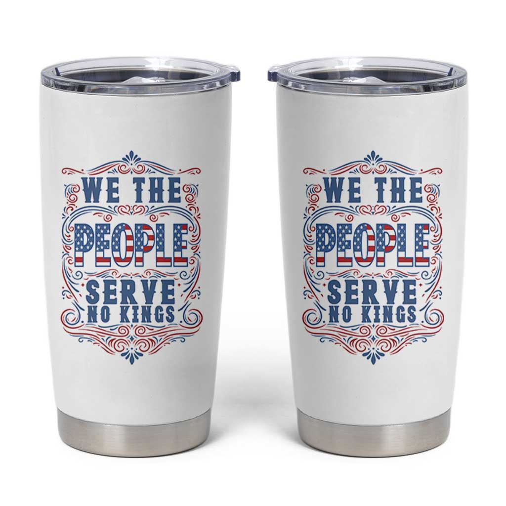 We The People Serve No Kings Tumbler Cup American Patriot Freedom Gift