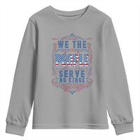 We The People Serve No Kings Youth Sweatshirt American Patriot Freedom Gift