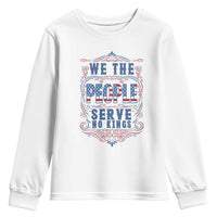 We The People Serve No Kings Youth Sweatshirt American Patriot Freedom Gift