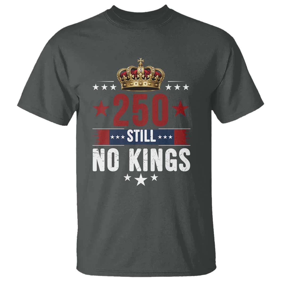 250 Still No Kings T Shirt American Patriot Freedom