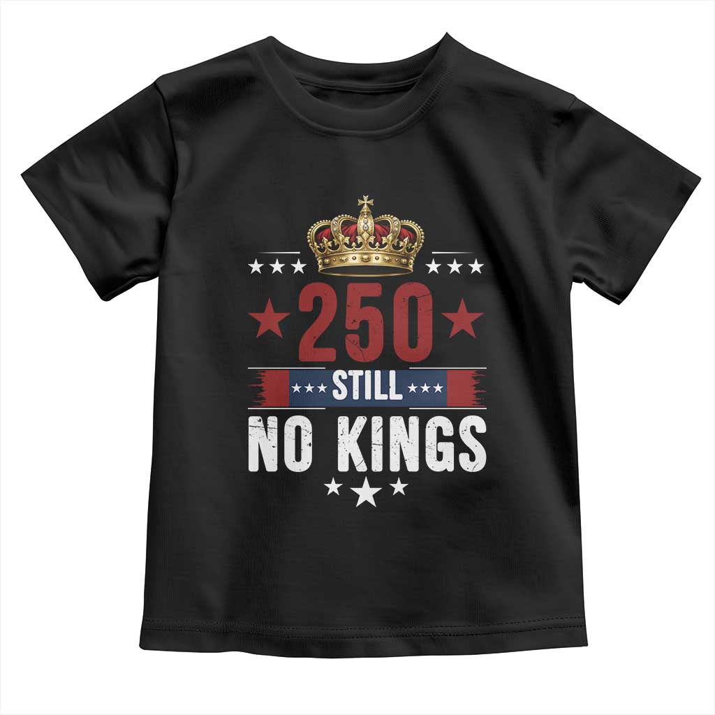 250 Still No Kings Toddler T Shirt American Patriot Freedom
