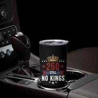 250 Still No Kings Tumbler Cup American Patriot Freedom