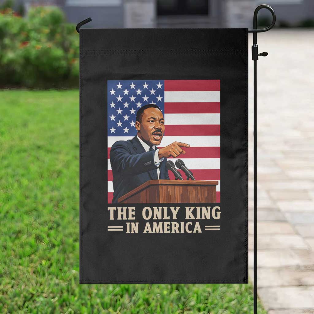 The Only King In America Garden Flag Honoring Martin Luther King Jr
