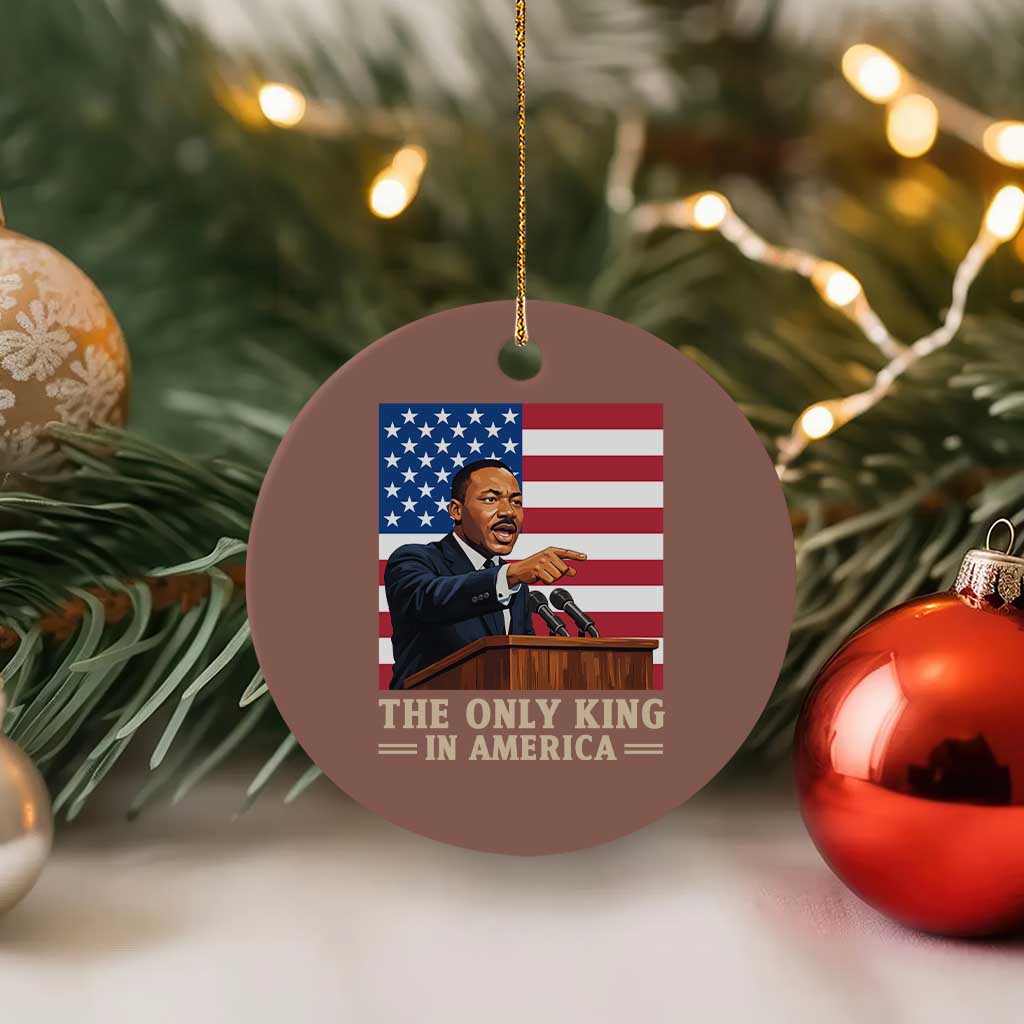 The Only King In America Ceramic Ornament Honoring Martin Luther King Jr
