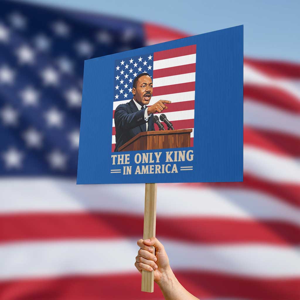 The Only King In America Protest Sign Honoring Martin Luther King Jr