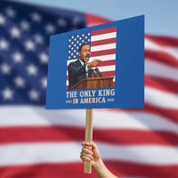 The Only King In America Protest Sign Honoring Martin Luther King Jr