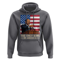 The Only King In America Hoodie Honoring Martin Luther King Jr