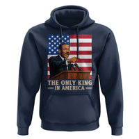 The Only King In America Hoodie Honoring Martin Luther King Jr