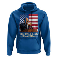 The Only King In America Hoodie Honoring Martin Luther King Jr