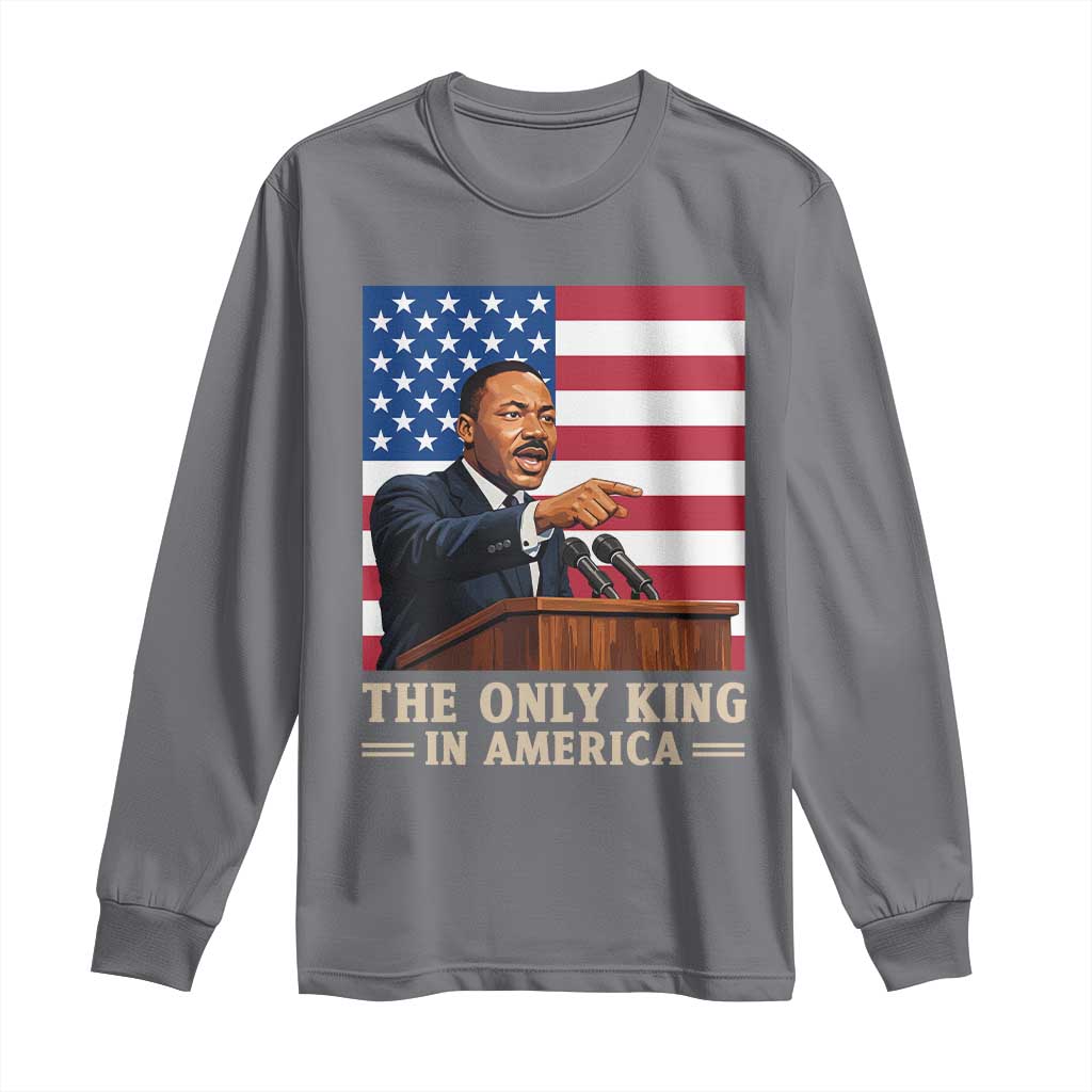 The Only King In America Long Sleeve Shirt Honoring Martin Luther King Jr